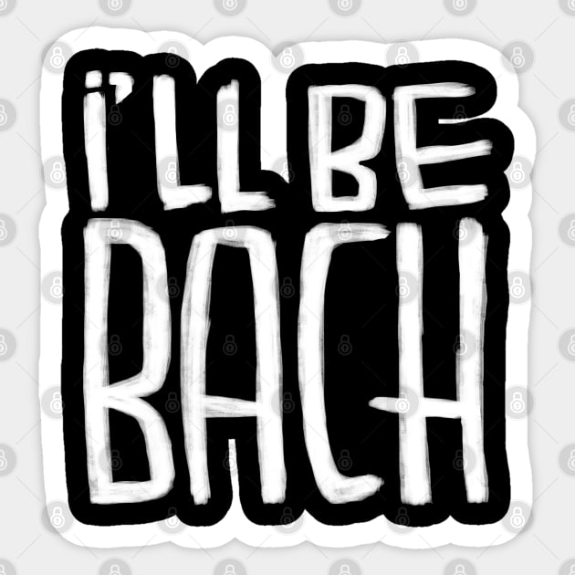 Ill be Bach, Composer, funny Bach Sticker by badlydrawnbabe